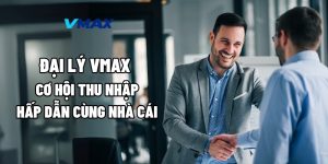 Đại Lý Vmax: Cơ Hội Thu Nhập Hấp Dẫn Cùng Nhà Cái 