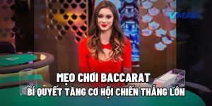Mẹo Chơi Baccarat: Bí Quyết Tăng Cơ Hội Chiến Thắng Lớn 