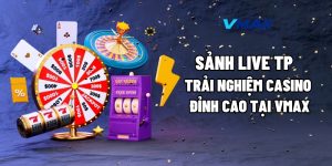 Sảnh Live TP – Trải Nghiệm Casino Đỉnh Cao Tại Vmax