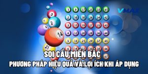Soi Cầu Miền Bắc: Phương Pháp Hiệu Quả Và Lợi Ích Khi Áp Dụng