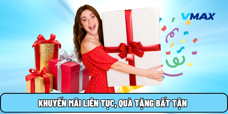 Khuyến mãi liên tục, quà tặng bất tận